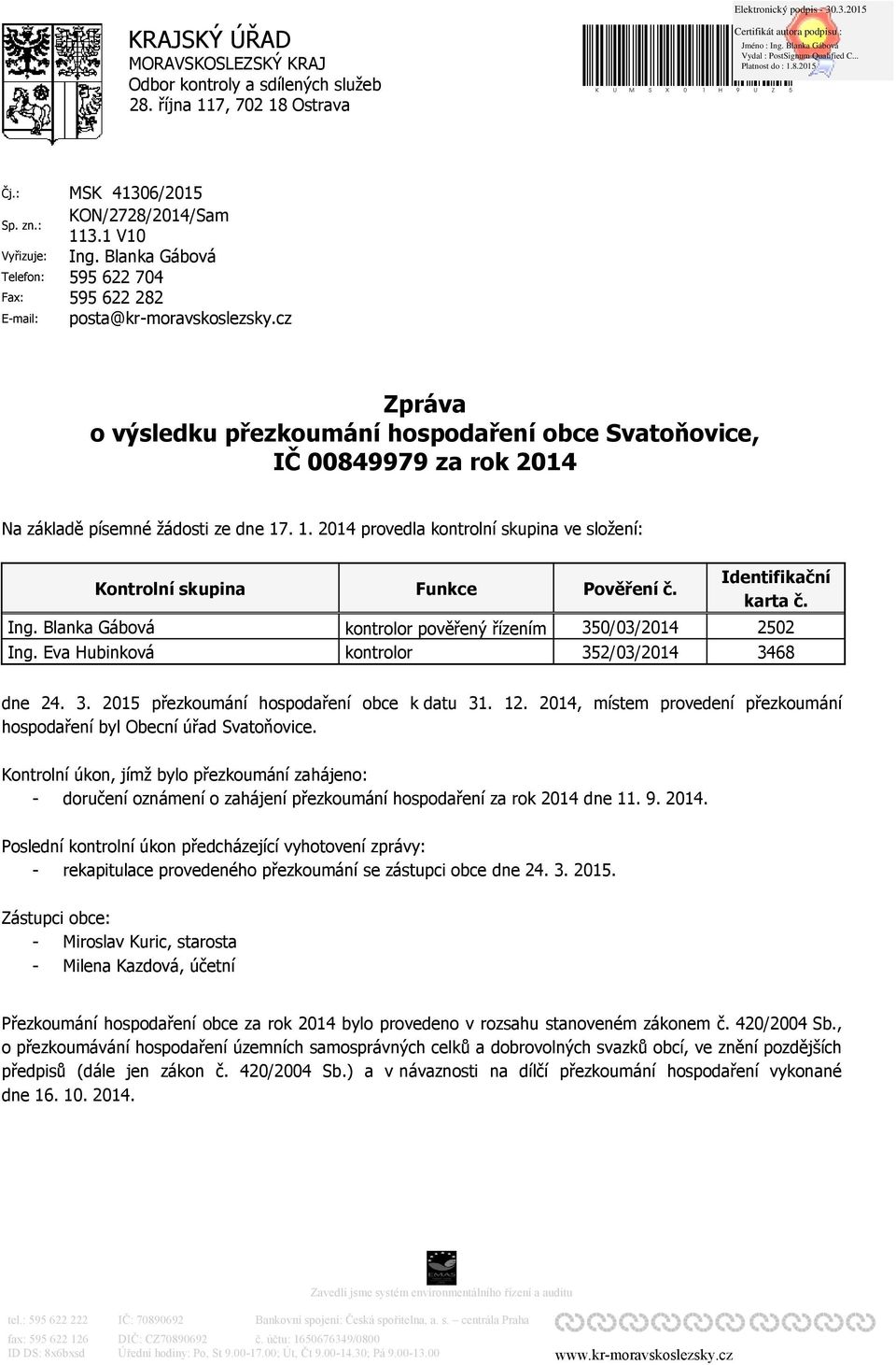 Blanka Gábová 595 622 704 595 622 282 posta@kr-moravskoslezsky.cz Zpráva o výsledku přezkoumání hospodaření obce Svatoňovice, IČ 00849979 za rok 2014 Na základě písemné žádosti ze dne 17