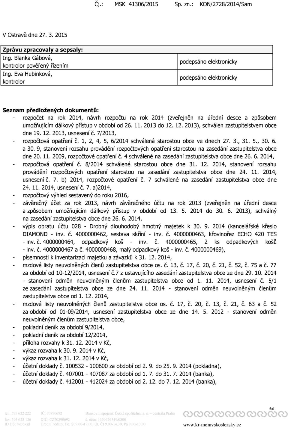 umožňujícím dálkový přístup v období od 26. 11. 2013 do 12. 12. 2013), schválen zastupitelstvem obce dne 19. 12. 2013, usnesení č. 7/2013, - rozpočtová opatření č.