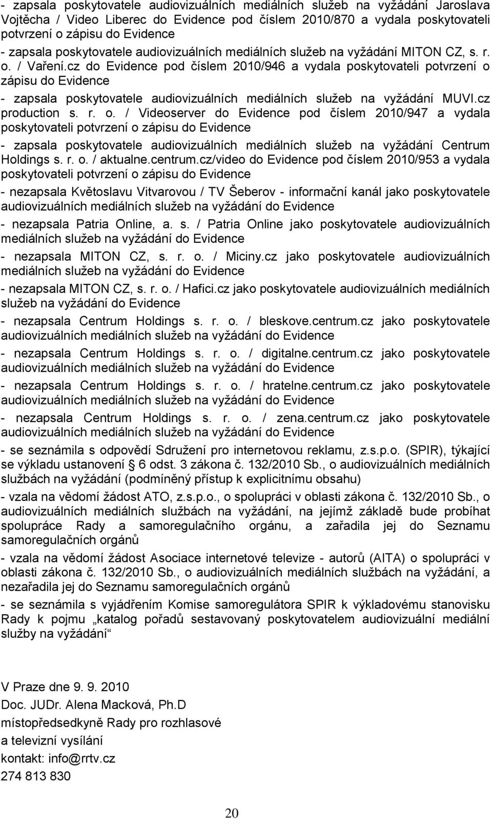 cz do Evidence pod číslem 2010/946 a vydala poskytovateli potvrzení o 