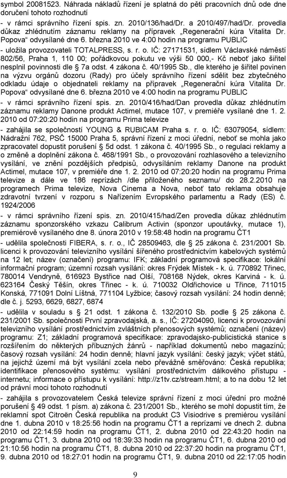 vysílané dne 6. března 2010 ve 4:00 hodin na programu PUBLIC - uloţila provozovateli TOTALPRESS, s. r. o.