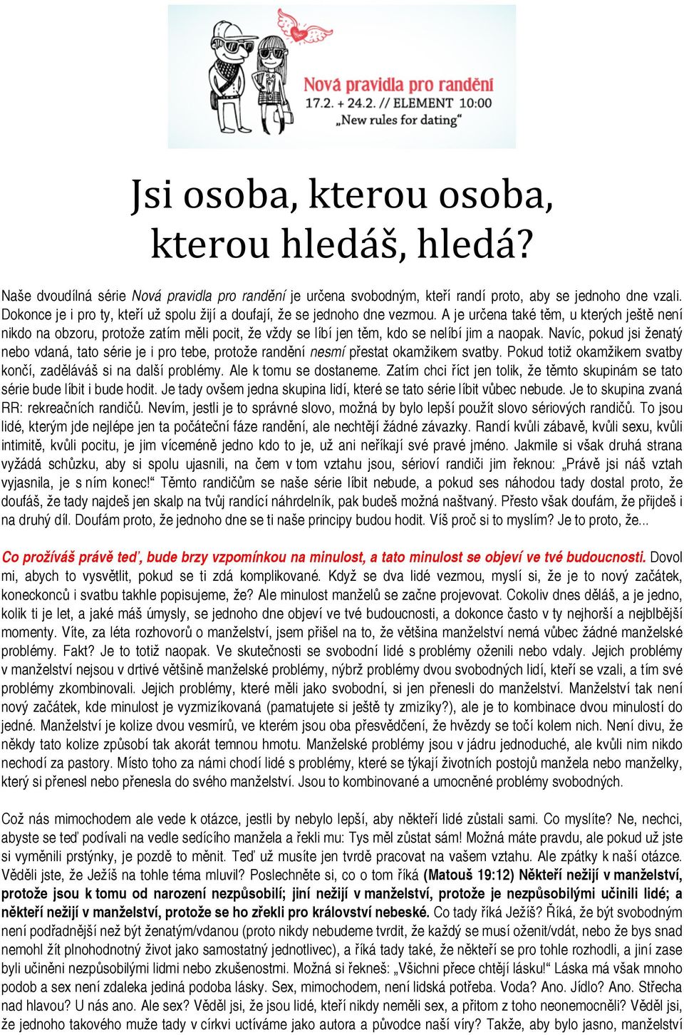 Navíc, pkud jsi ženatý neb vdaná, tat série je i pr tebe, prtže randění nesmí přestat kamžikem svatby. Pkud ttiž kamžikem svatby knčí, zaděláváš si na další prblémy. Ale k tmu se dstaneme.