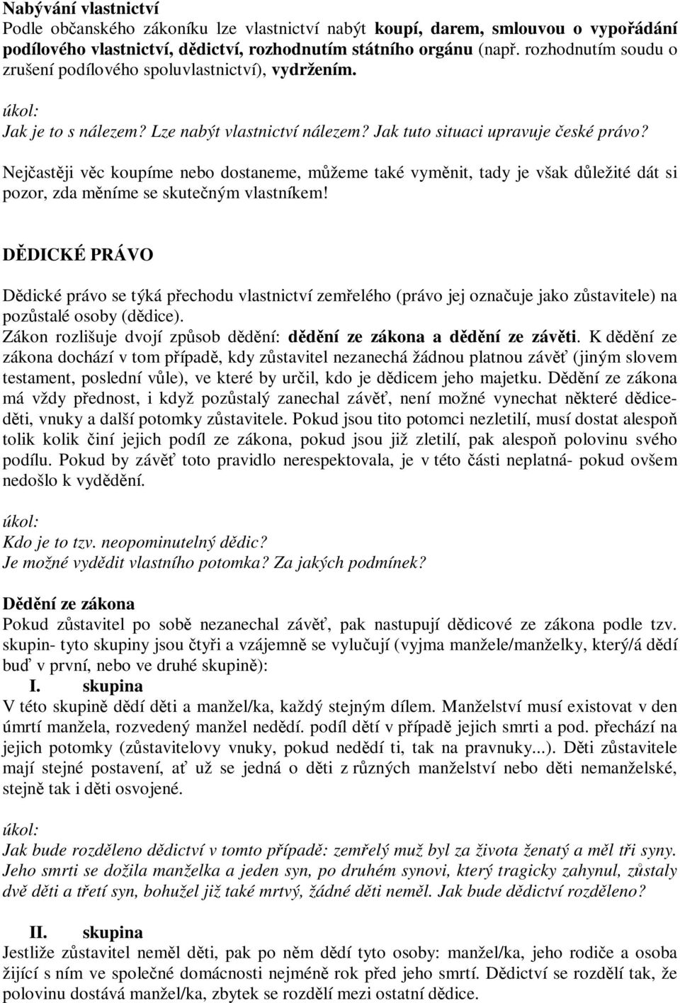 Nejastji vc koupíme nebo dostaneme, mžeme také vymnit, tady je však dležité dát si pozor, zda mníme se skuteným vlastníkem!