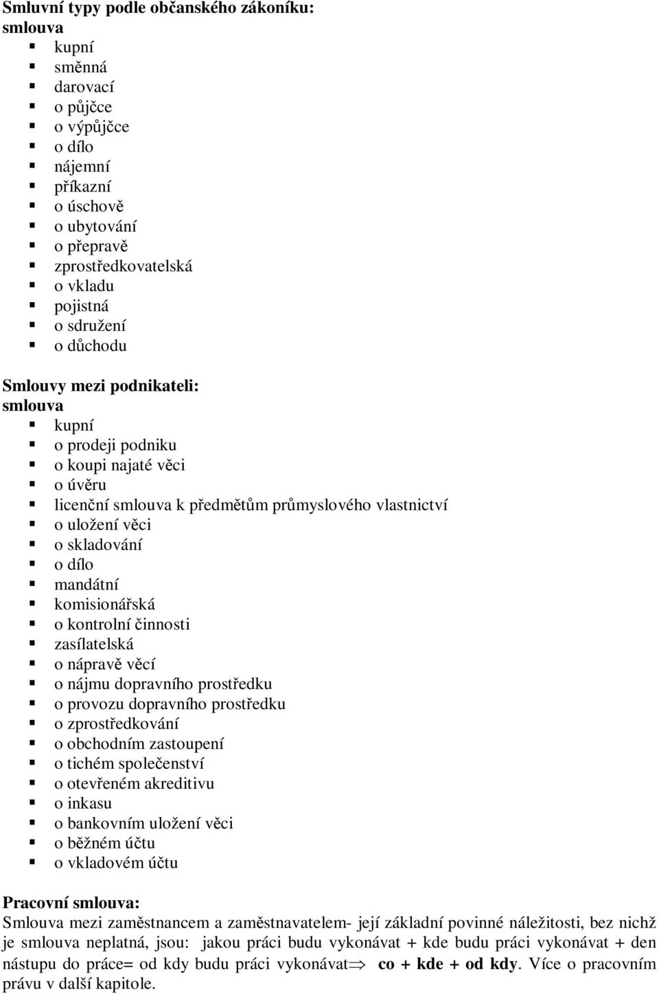 kontrolní innosti zasílatelská o náprav vcí o nájmu dopravního prostedku o provozu dopravního prostedku o zprostedkování o obchodním zastoupení o tichém spoleenství o oteveném akreditivu o inkasu o