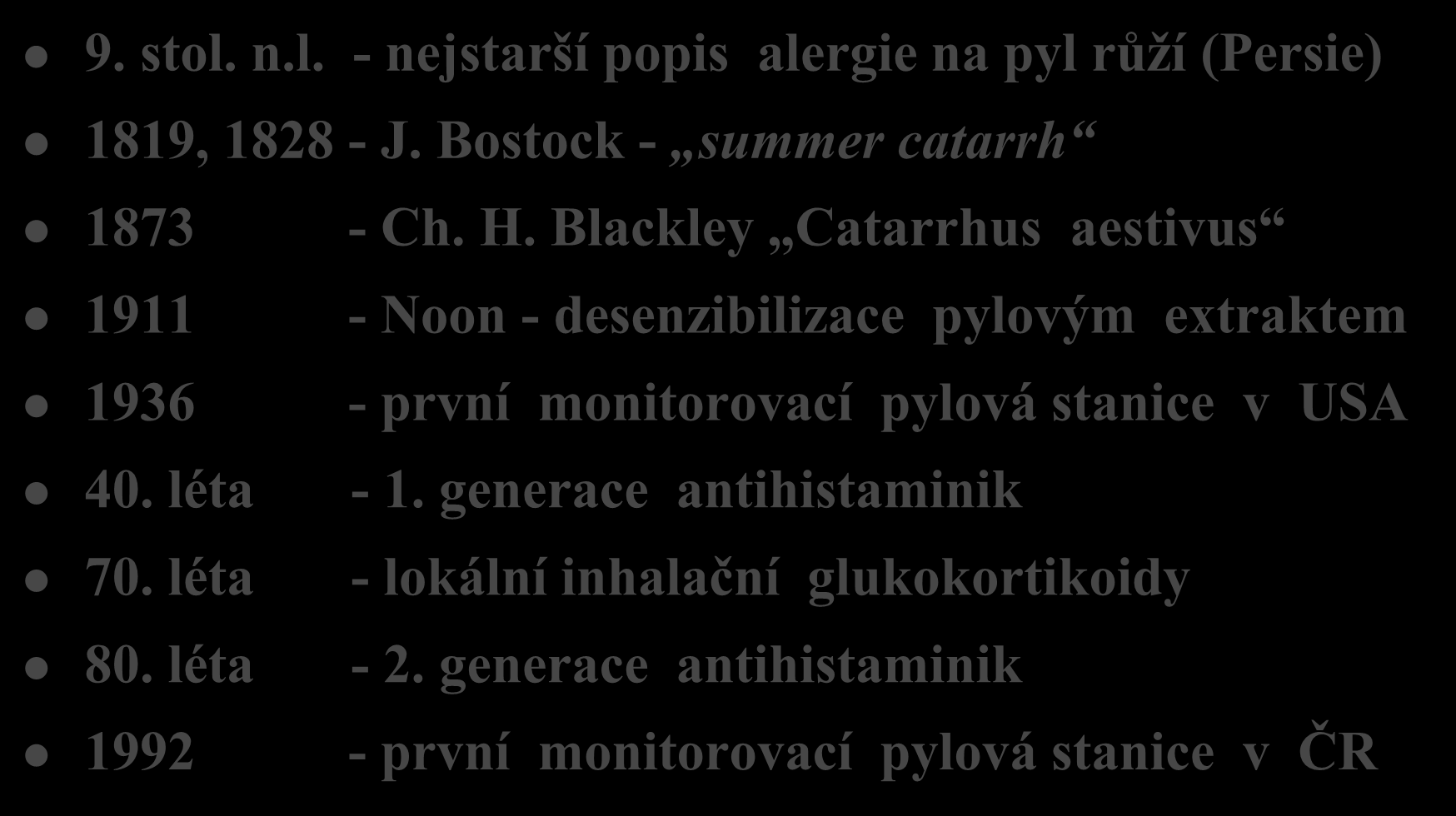 HISTORIE POLINOSY 9. stol. n.l. - nejstarší popis alergie na pyl růží (Persie) 1819, 1828 - J. Bostock - summer catarrh 1873 - Ch. H.