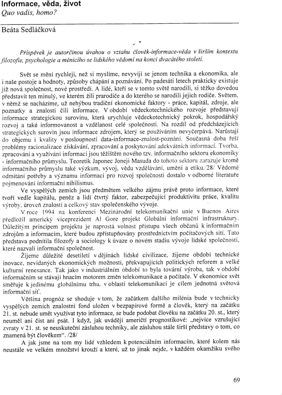 a Svdt se meni rychleji, nez si myslime, nevyviji se jenom technika a ekonomika, ale inase postoje a hodnoty, zprisoby ch6p6ni apoznhvanf.