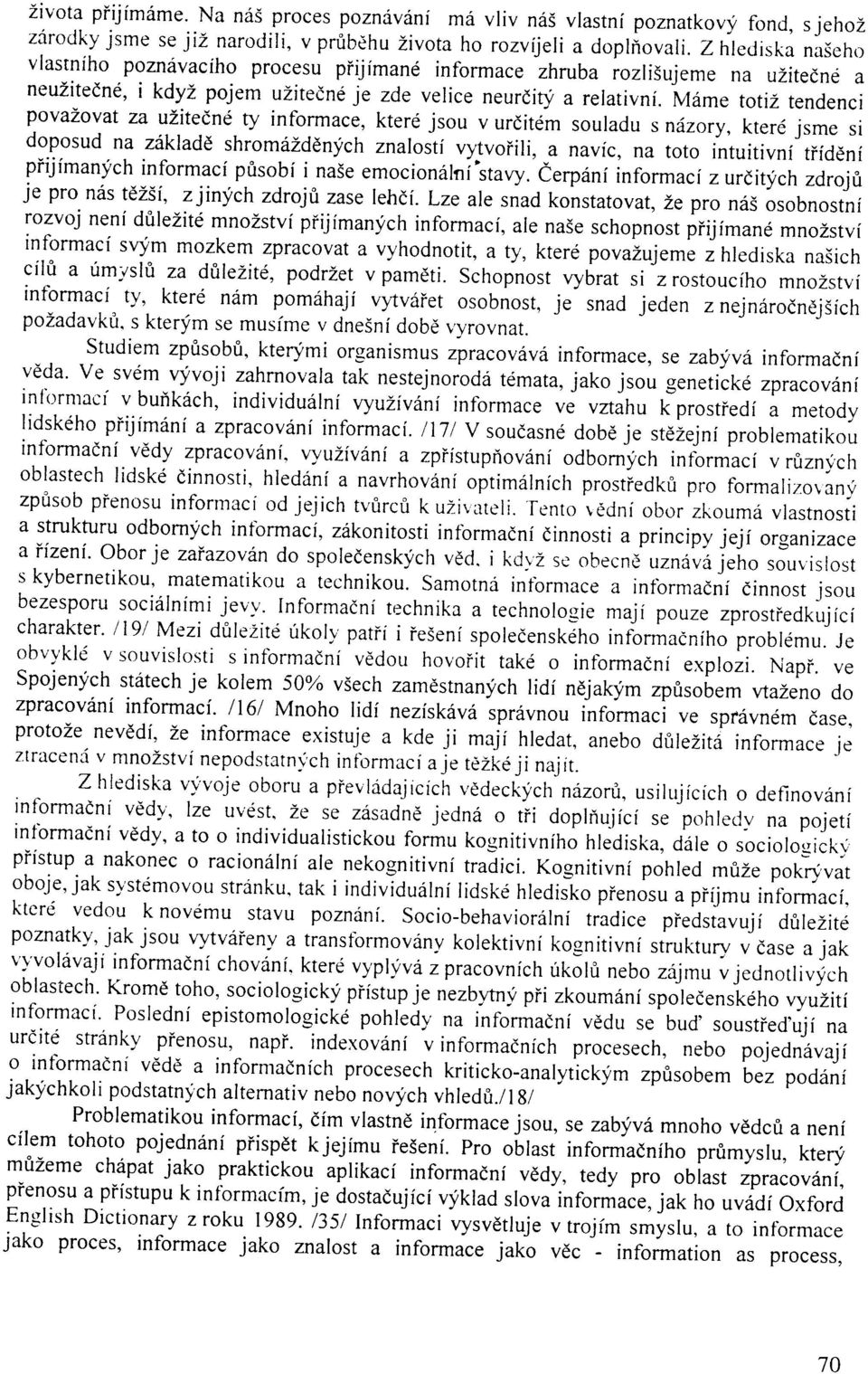 totiz tendenci povazovat za uzite(nd ty informace, kterd jsou v urditdm souladu s niizory, kter6 jsme si doposud na z6kladd shromiizddnych znaloslf vytvoiili, a navic, na toto intuitivni tifddni