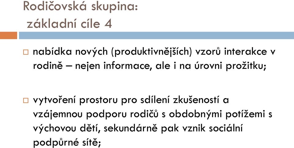 vytvoření prostoru pro sdílení zkušeností a vzájemnou podporu rodičů s