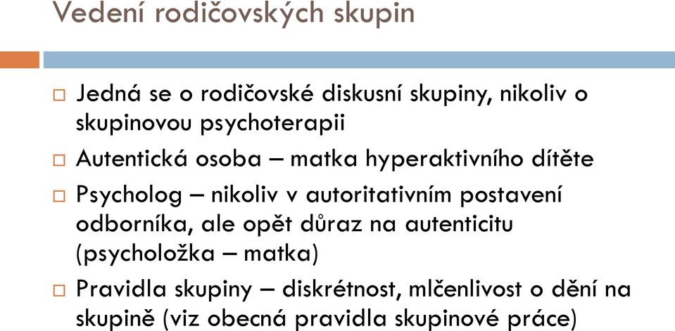 autoritativním postavení odborníka, ale opět důraz na autenticitu (psycholožka matka)