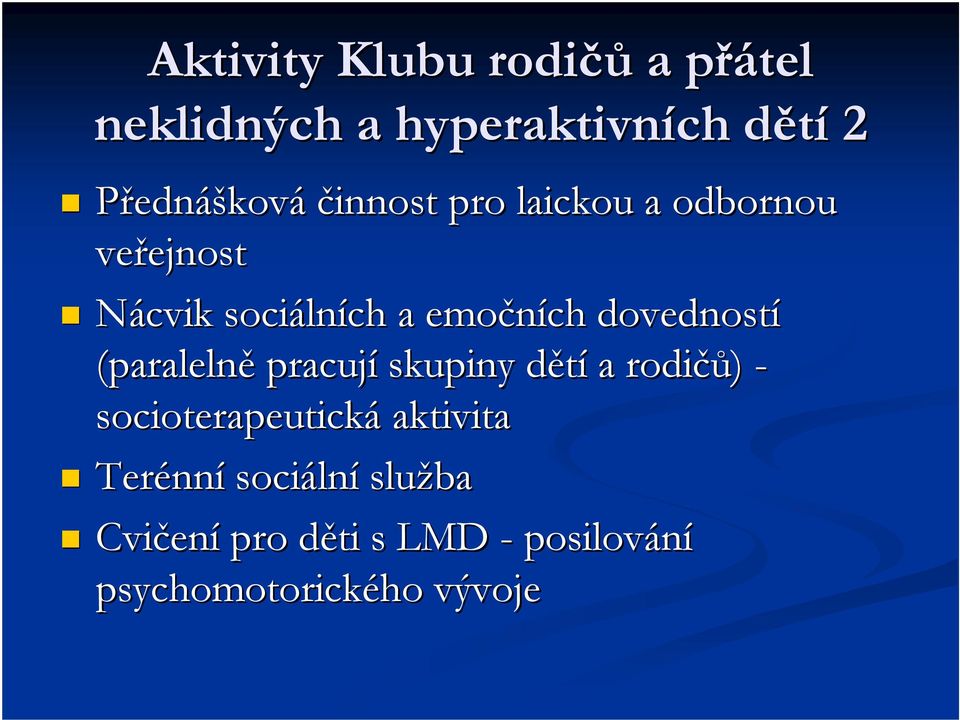 dovedností (paralelně pracují skupiny dětíd a rodičů čů) - socioterapeutická aktivita