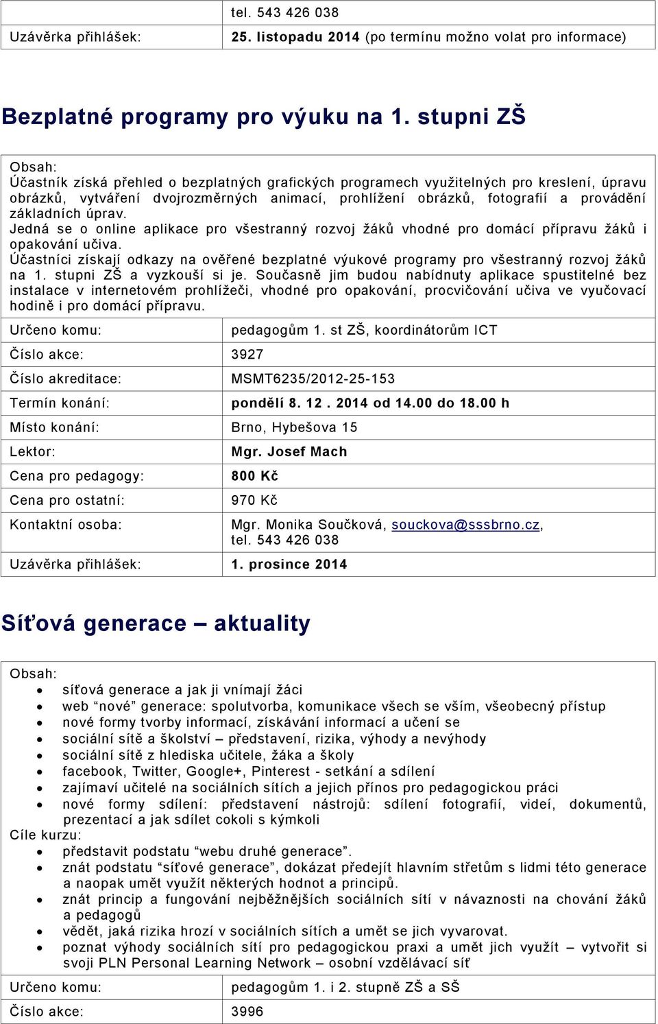 úprav. Jedná se o online aplikace pro všestranný rozvoj žáků vhodné pro domácí přípravu žáků i opakování učiva.