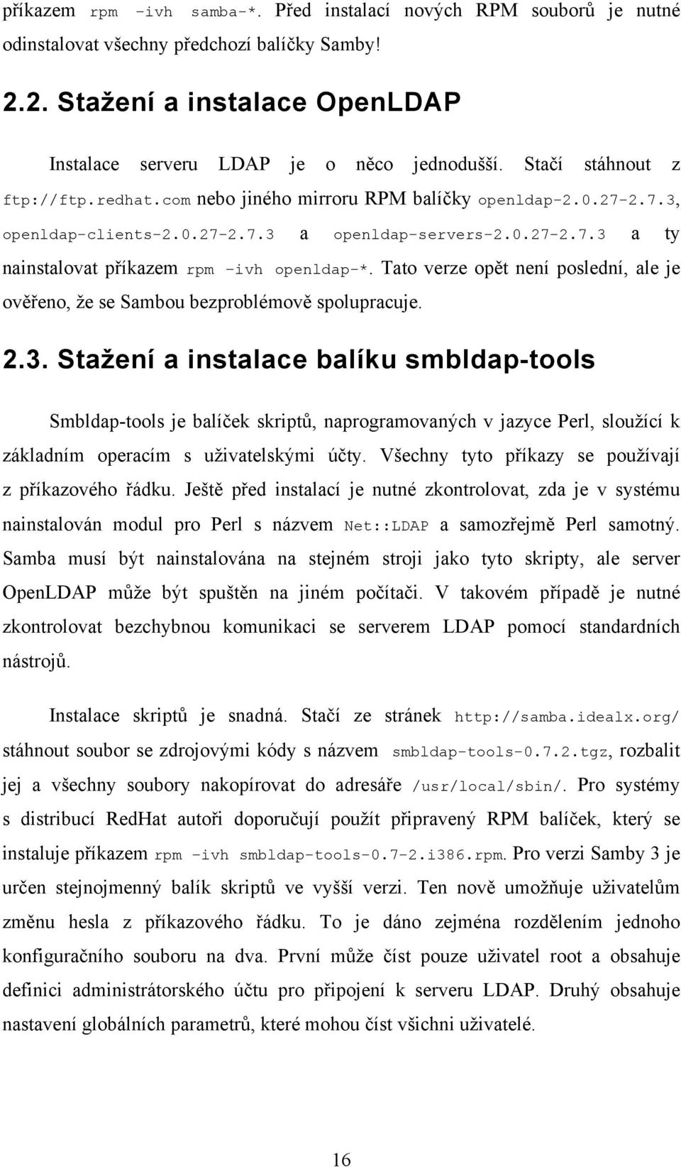 Tato verze opět není poslední, ale je ověřeno, že se Sambou bezproblémově spolupracuje. 2.3.