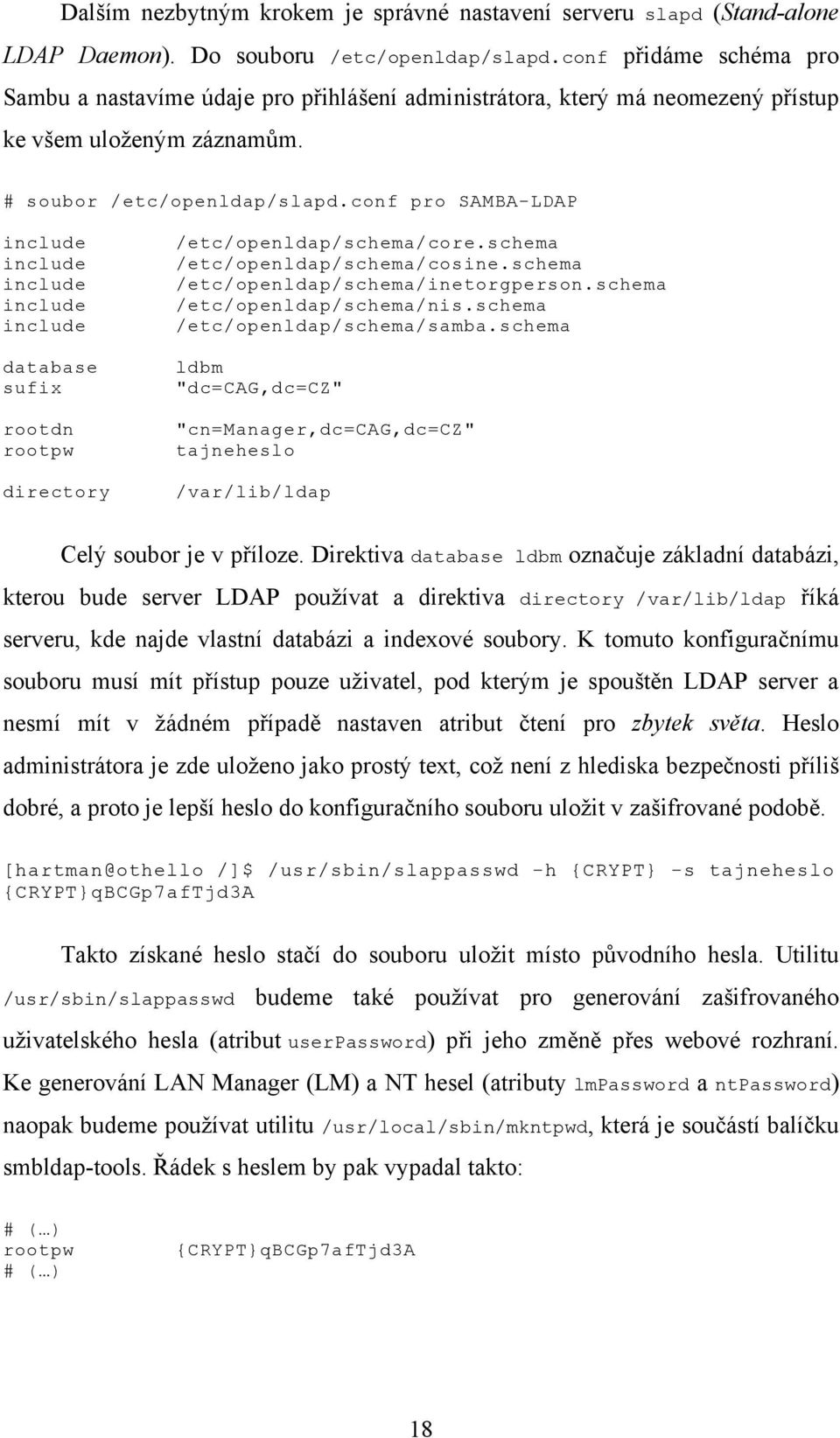 conf pro SAMBA-LDAP include include include include include database sufix rootdn rootpw directory /etc/openldap/schema/core.schema /etc/openldap/schema/cosine.