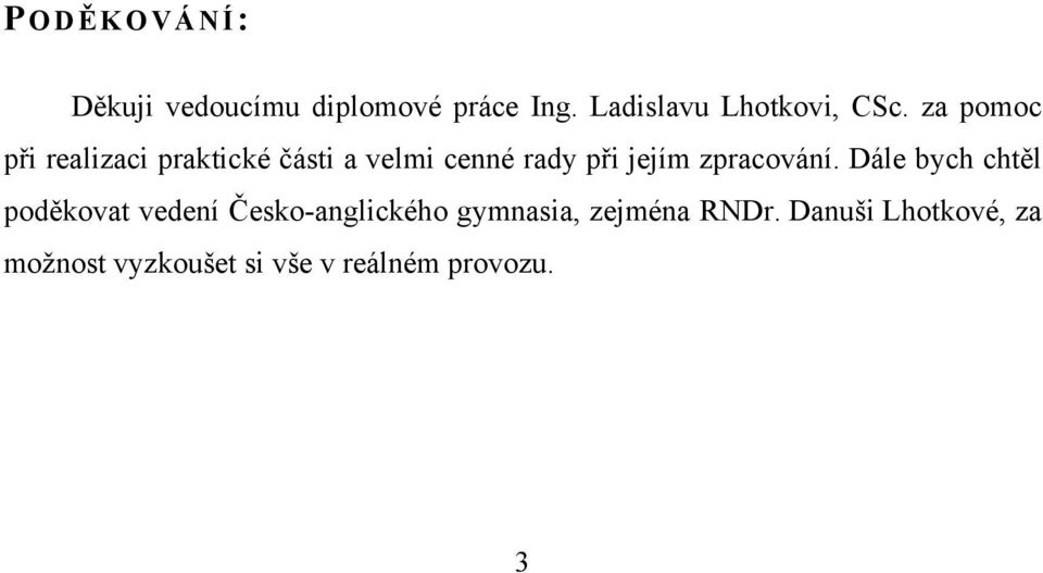 za pomoc při realizaci praktické části a velmi cenné rady při jejím