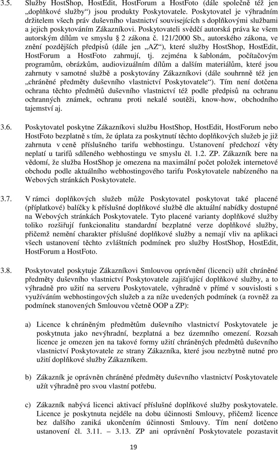 Poskytovateli svědčí autorská práva ke všem autorským dílům ve smyslu 2 zákona č. 121/2000 Sb.