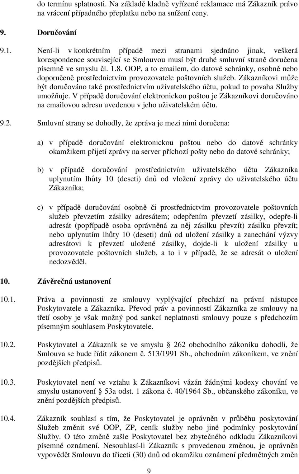 OOP, a to emailem, do datové schránky, osobně nebo doporučeně prostřednictvím provozovatele poštovních služeb.