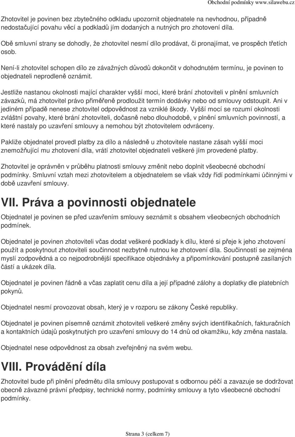 Není-li zhotovitel schopen dílo ze závažných důvodů dokončit v dohodnutém termínu, je povinen to objednateli neprodleně oznámit.