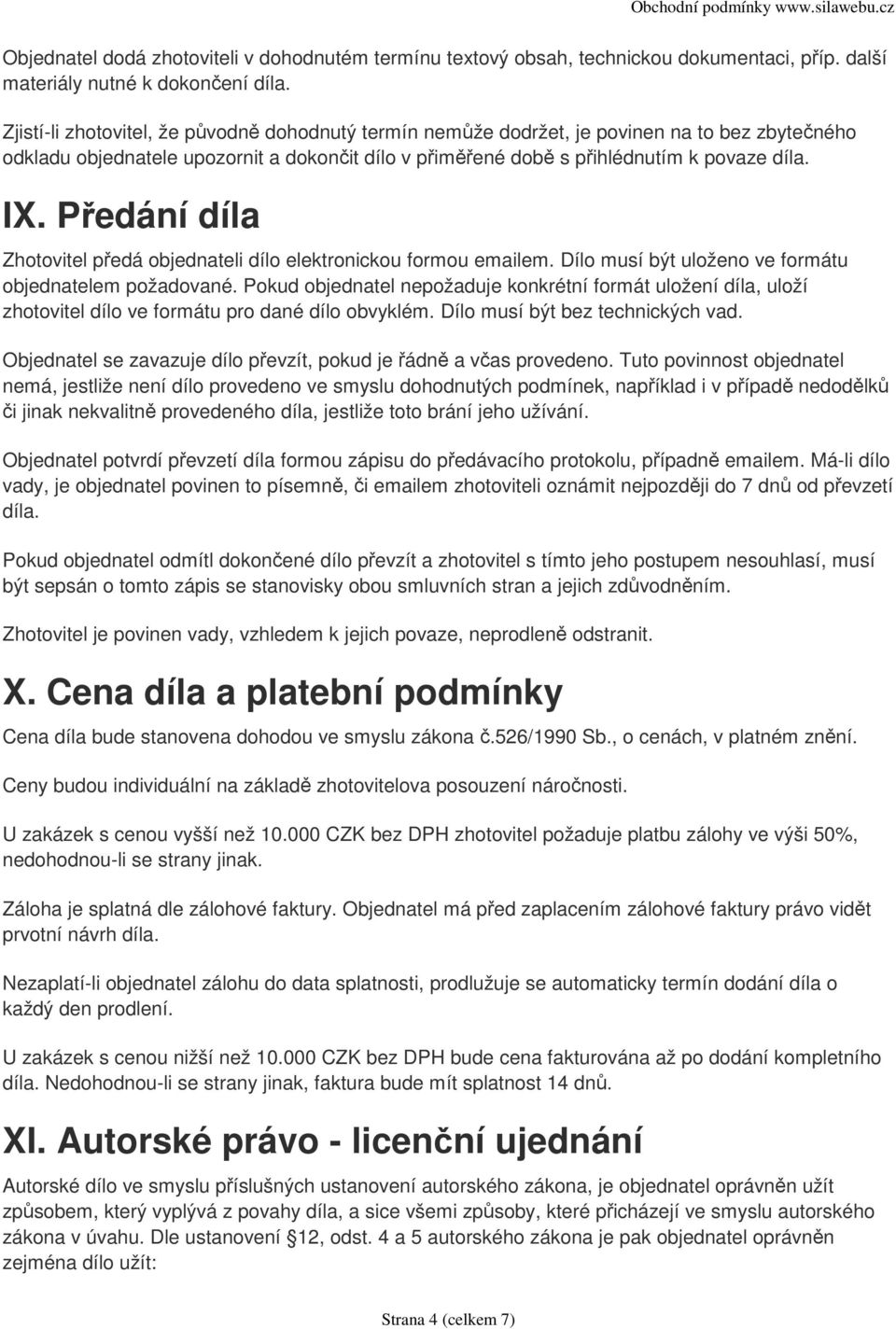 Předání díla Zhotovitel předá objednateli dílo elektronickou formou emailem. Dílo musí být uloženo ve formátu objednatelem požadované.