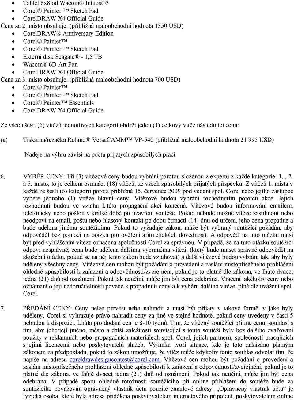 VersaCAMM VP-540 (přibližná maloobchodní hodnota 21 995 USD) Naděje na výhru závisí na počtu přijatých způsobilých prací. 6.