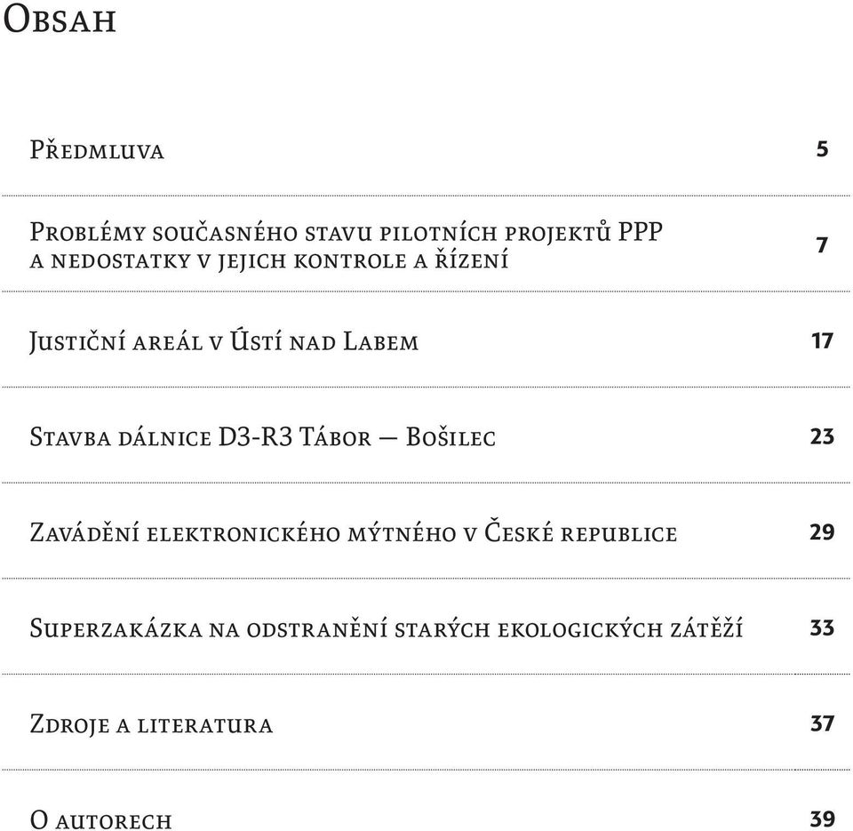 Tábor Bošilec 23 Zavádění elektronického mýtného v České republice 29 Superzakázka