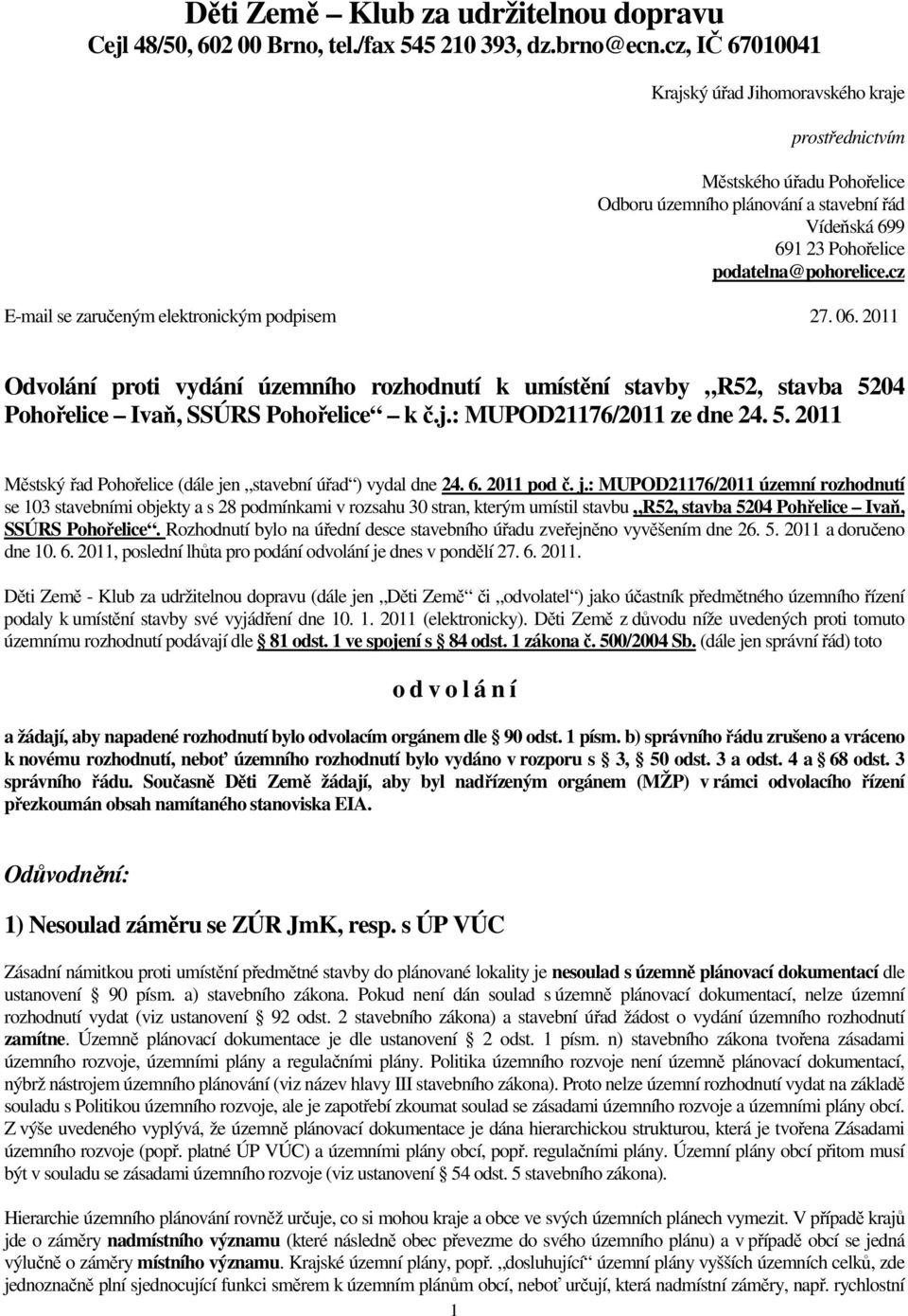 cz E-mail se zaručeným elektronickým podpisem 27. 06. 2011 Odvolání proti vydání územního rozhodnutí k umístění stavby R52, stavba 5204 Pohořelice Ivaň, SSÚRS Pohořelice k č.j.