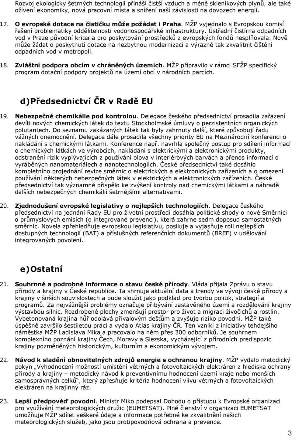 Ústřední čistírna odpadních vod v Praze původní kriteria pro poskytování prostředků z evropských fondů nesplňovala.