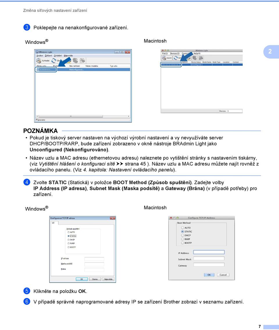 (Nekonfigurováno). Název uzlu a MAC adresu (ethernetovou adresu) naleznete po vytištění stránky s nastavením tiskárny, (viz Vytištění hlášení o konfiguraci sítě uu strana 45 ).