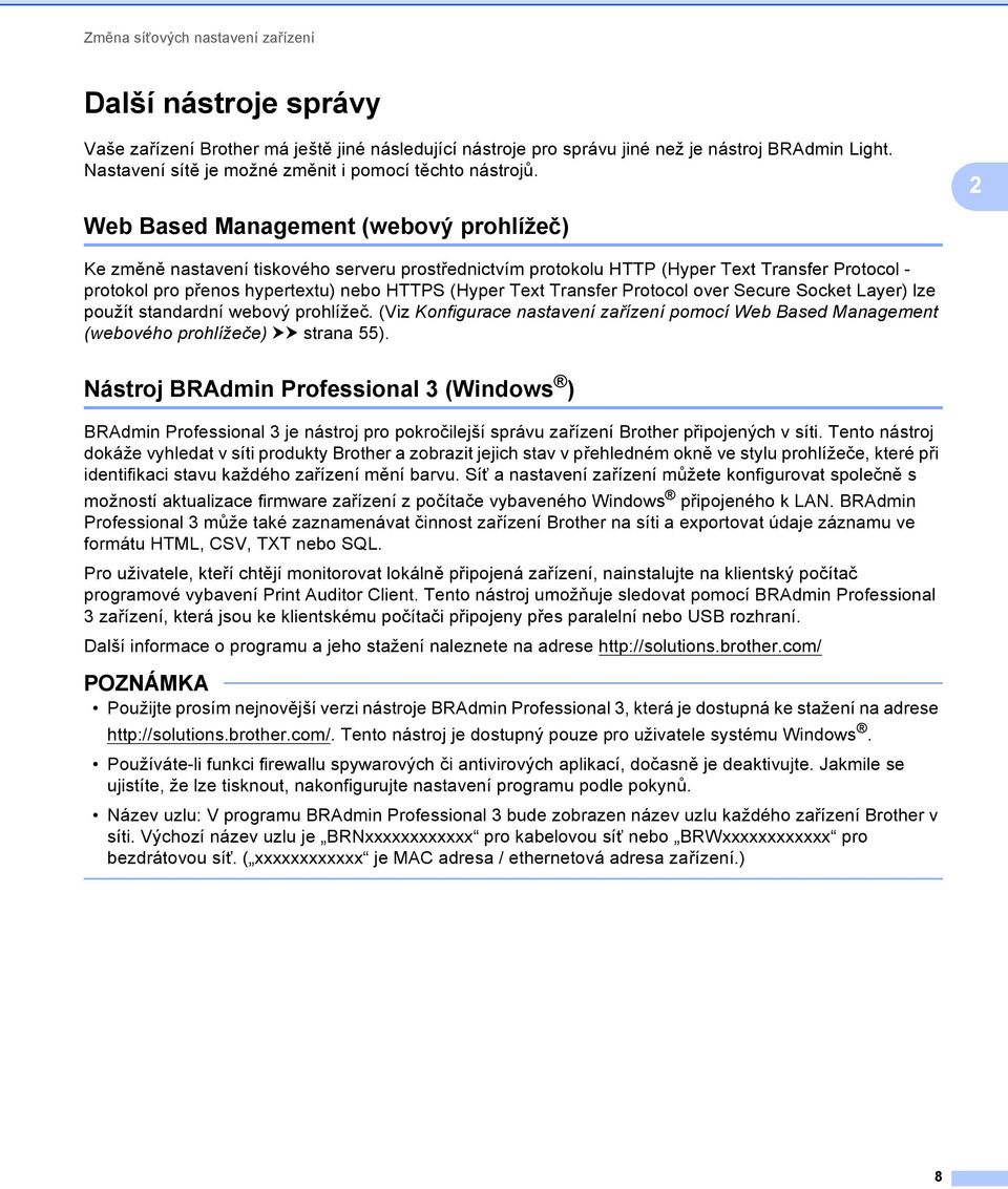 2 Web Based Management (webový prohlížeč) 2 Ke změně nastavení tiskového serveru prostřednictvím protokolu HTTP (Hyper Text Transfer Protocol - protokol pro přenos hypertextu) nebo HTTPS (Hyper Text