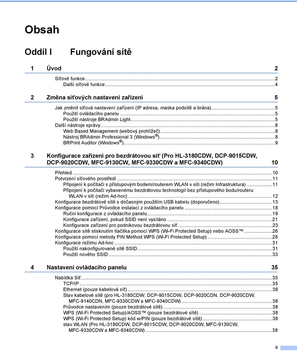 ..8 BRPrint Auditor (Windows )...9 3 Konfigurace zařízení pro bezdrátovou síť (Pro HL-3180CDW, DCP-9015CDW, DCP-9020CDW, MFC-9130CW, MFC-9330CDW a MFC-9340CDW) 10 Přehled.