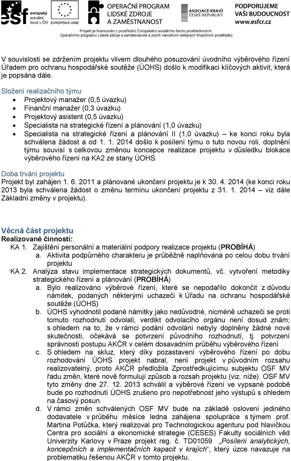 strategické řízení a plánování II (1,0 úvazku) ke konci roku byla schválena žádost a od 1.