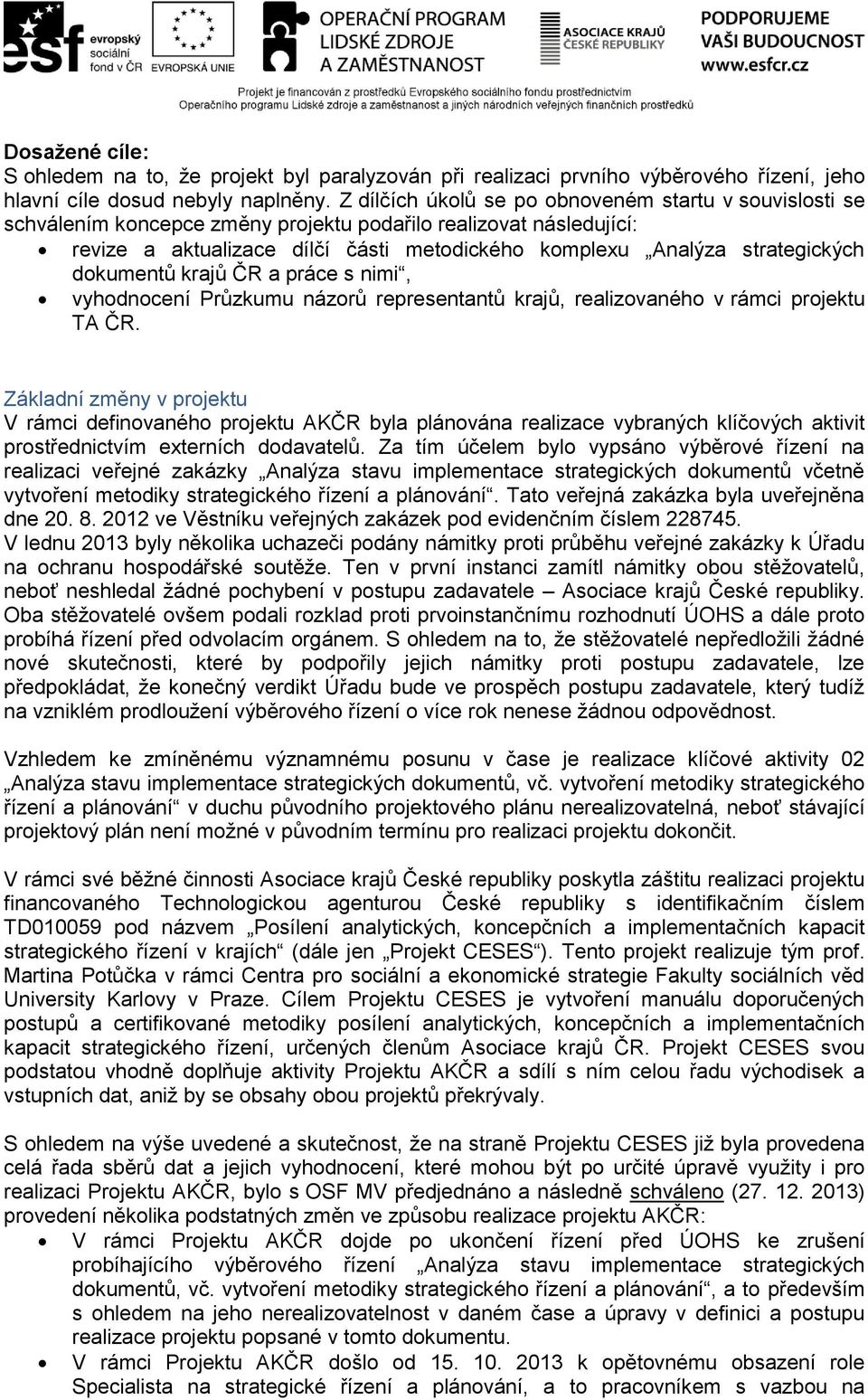 dokumentů krajů ČR a práce s nimi, vyhodnocení Průzkumu názorů representantů krajů, realizovaného v rámci projektu TA ČR.