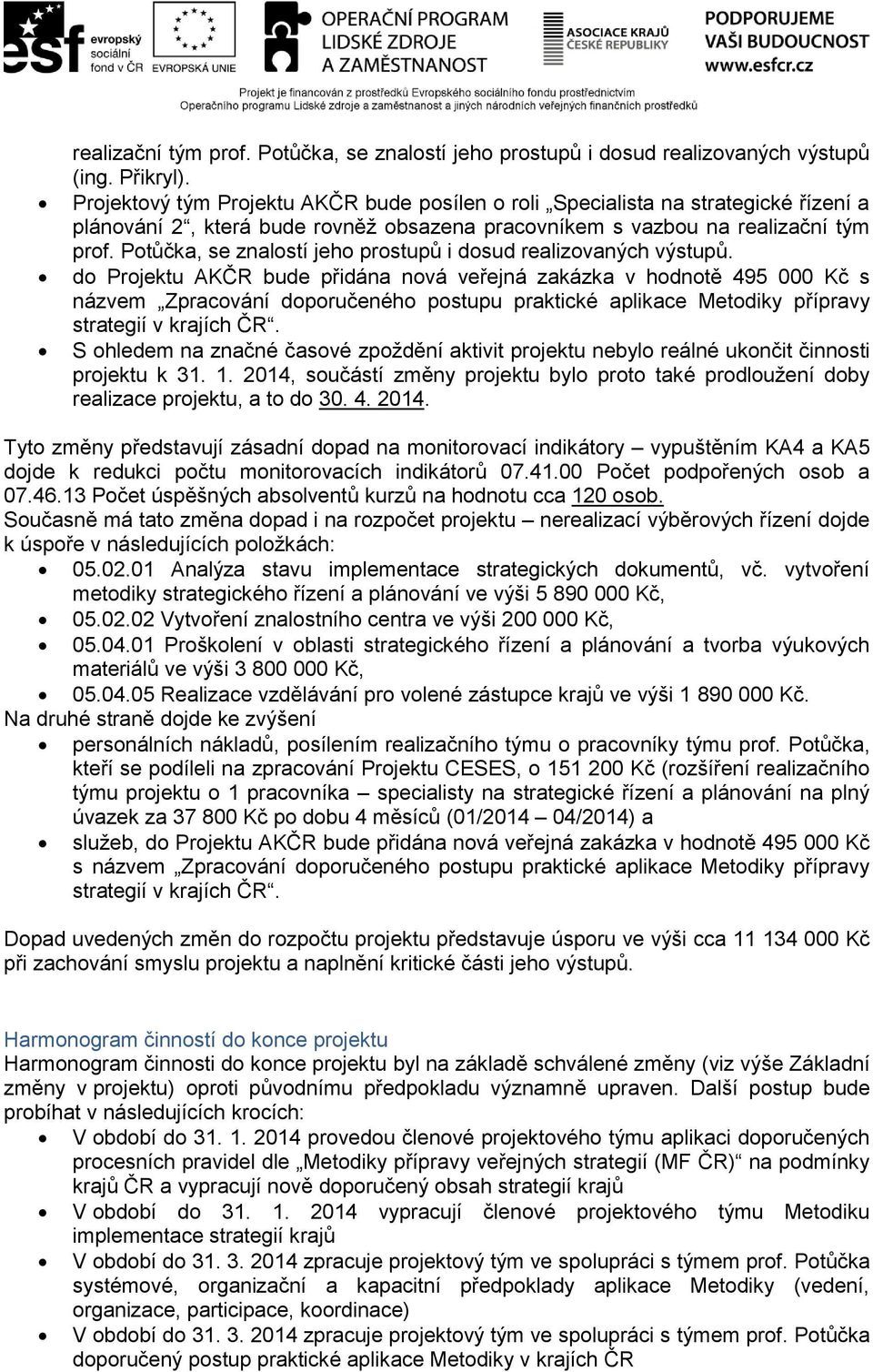 Potůčka, se znalostí jeho prostupů i dosud realizovaných výstupů.