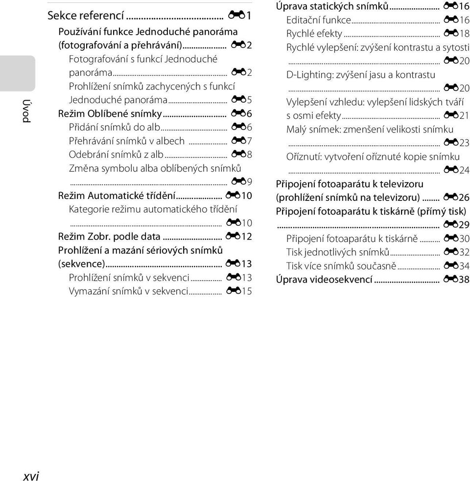 .. E8 Změna symbolu alba oblíbených snímků... E9 Režim Automatické třídění... E10 Kategorie režimu automatického třídění... E10 Režim Zobr. podle data.