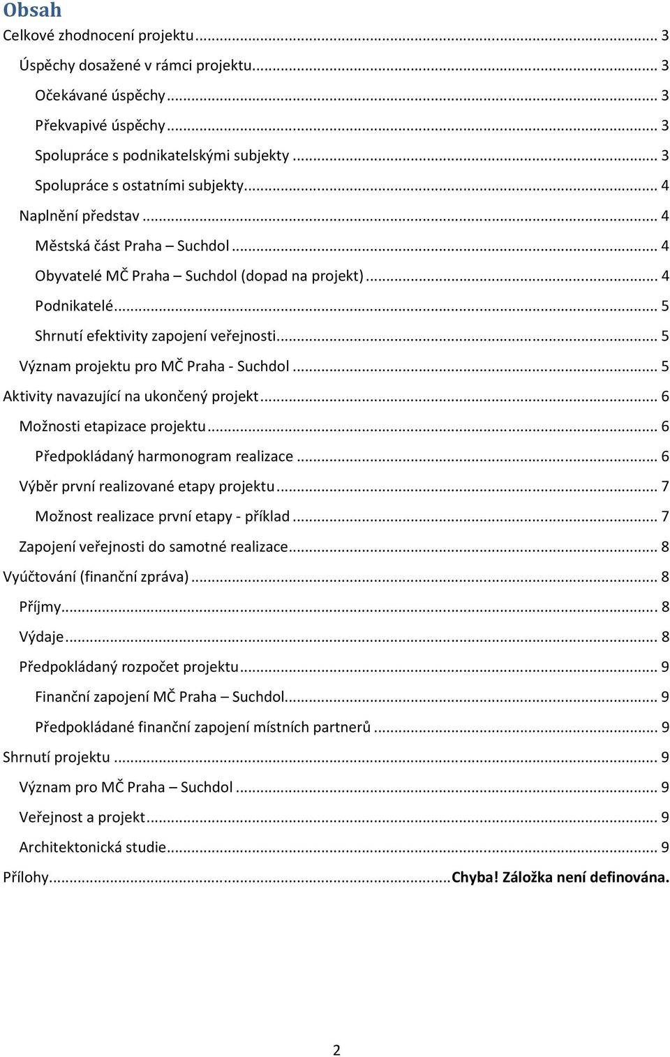 .. 5 Význam projektu pro MČ Praha - Suchdol... 5 Aktivity navazující na ukončený projekt... 6 Možnosti etapizace projektu... 6 Předpokládaný harmonogram realizace.