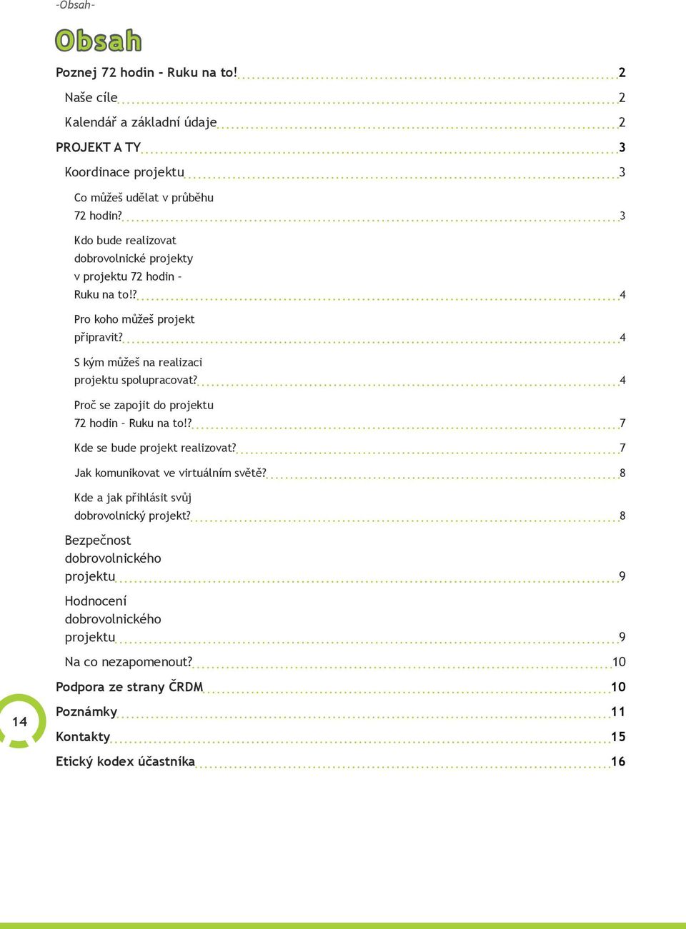 4 Proč se zapojit do projektu 72 hodin Ruku na to!? 7 Kde se bude projekt realizovat? 7 Jak komunikovat ve virtuálním světě?