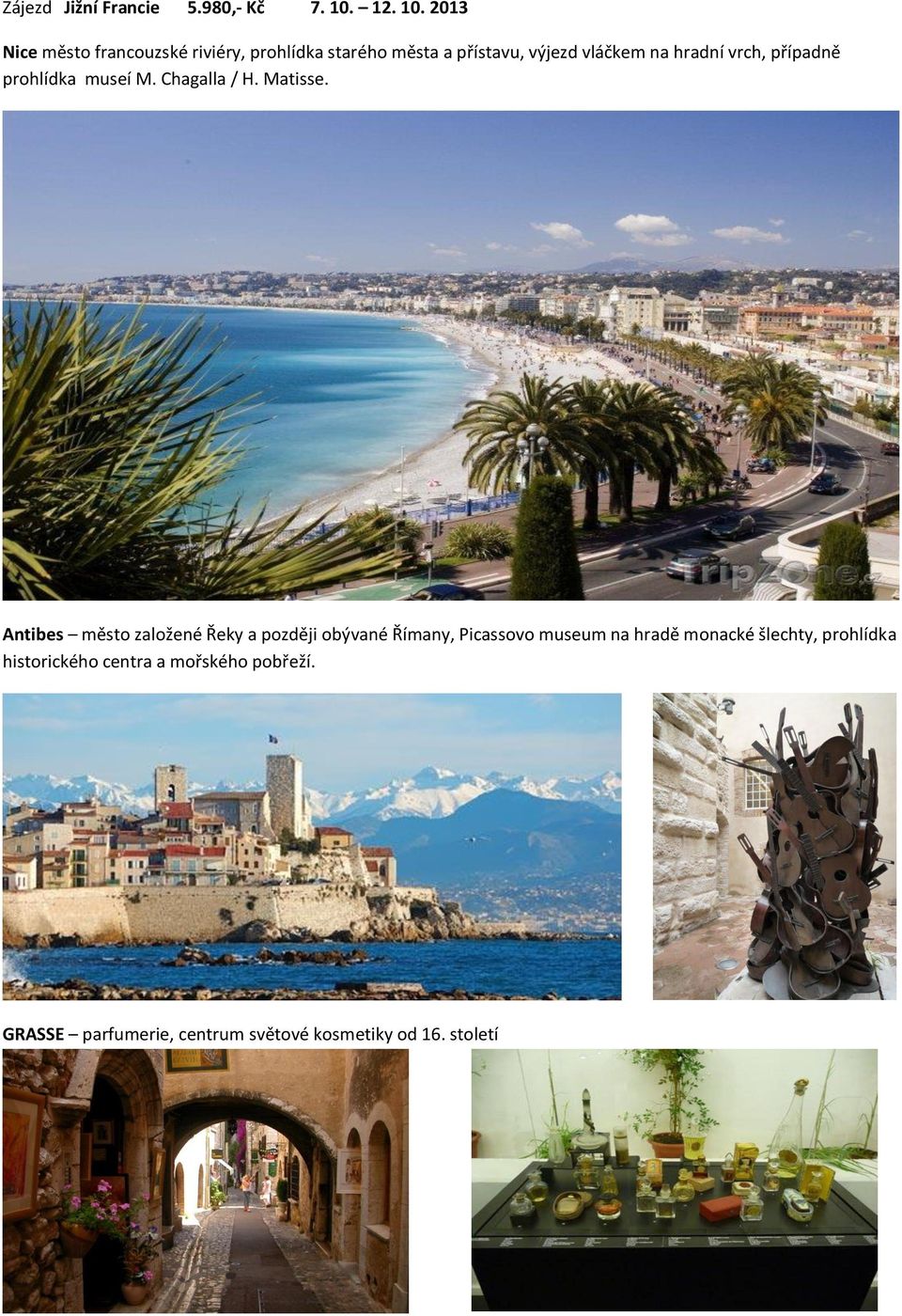 2013 Nice město francouzské riviéry, prohlídka starého města a přístavu, výjezd vláčkem na hradní