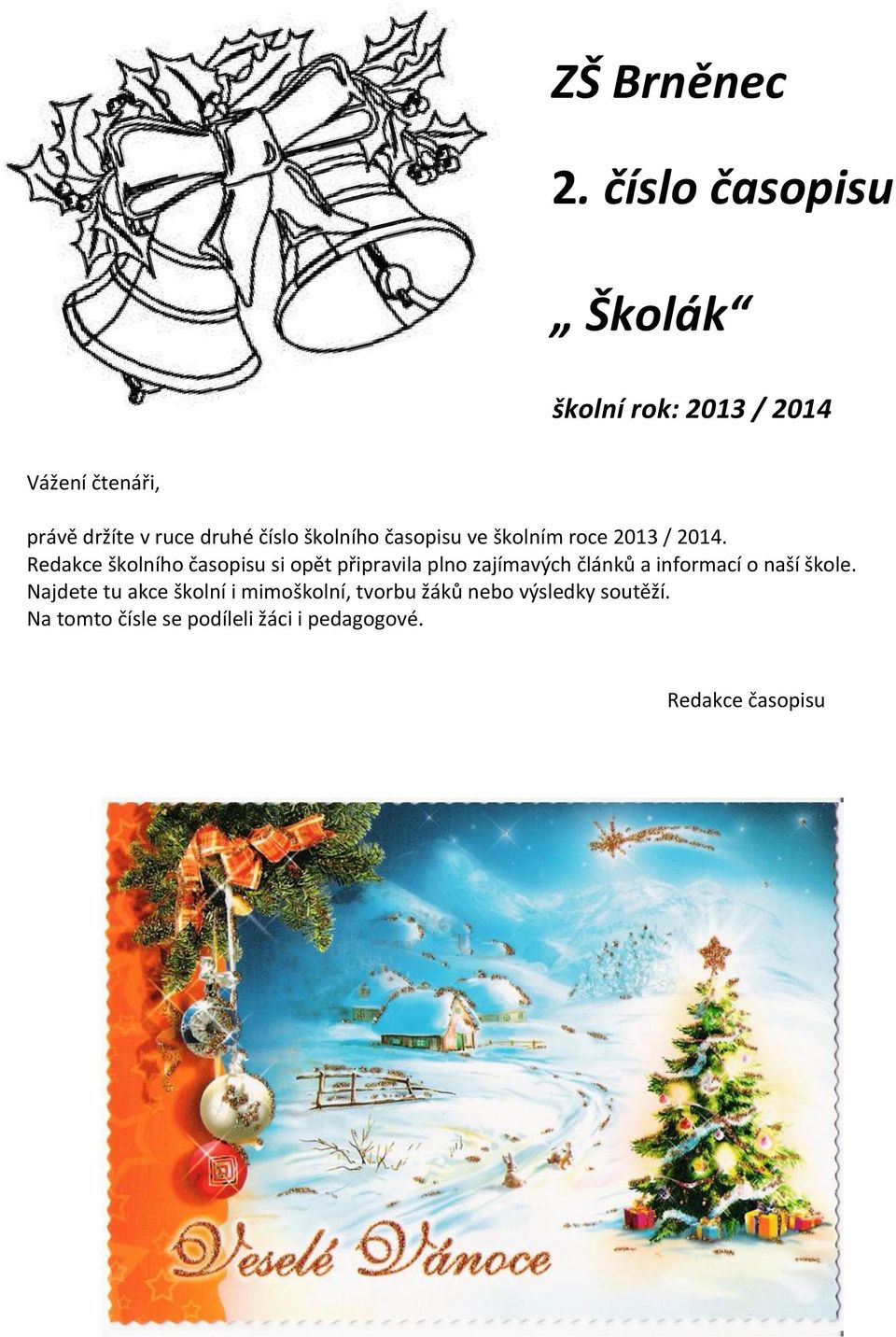 školního časopisu ve školním roce 2013 / 2014.