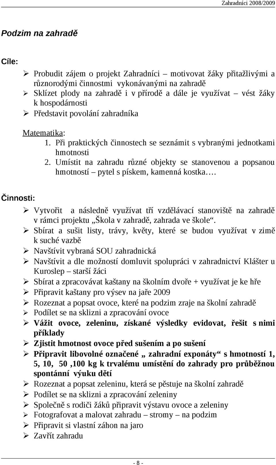 Umístit na zahradu různé objekty se stanovenou a popsanou hmotností pytel s pískem, kamenná kostka.