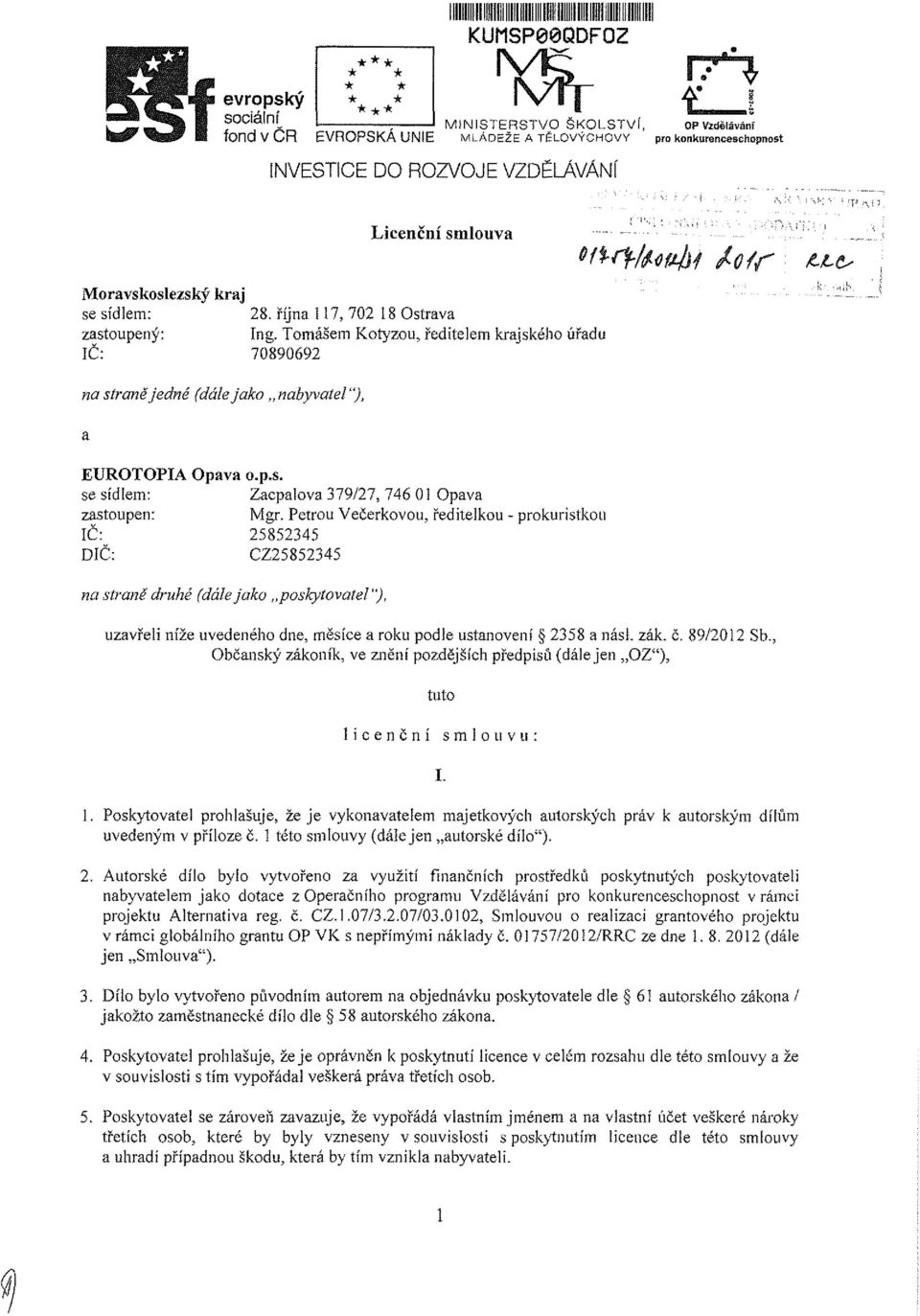 Tomášem Kotyzou, ředitelem krajského úřadu ÍČ: 70890692 na straně jedné (dále jako nabyvatel"), se sídlem: Zacpalova 379/27, 746 01 Opava zastoupen: Mgr.