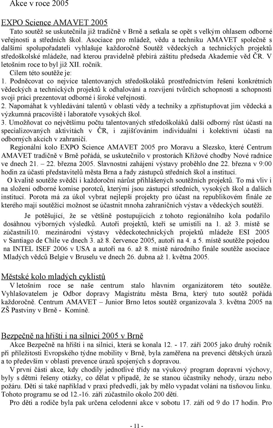 záštitu předseda Akademie věd ČR. V letošním roce to byl již XII. ročník. Cílem této soutěže je: 1.