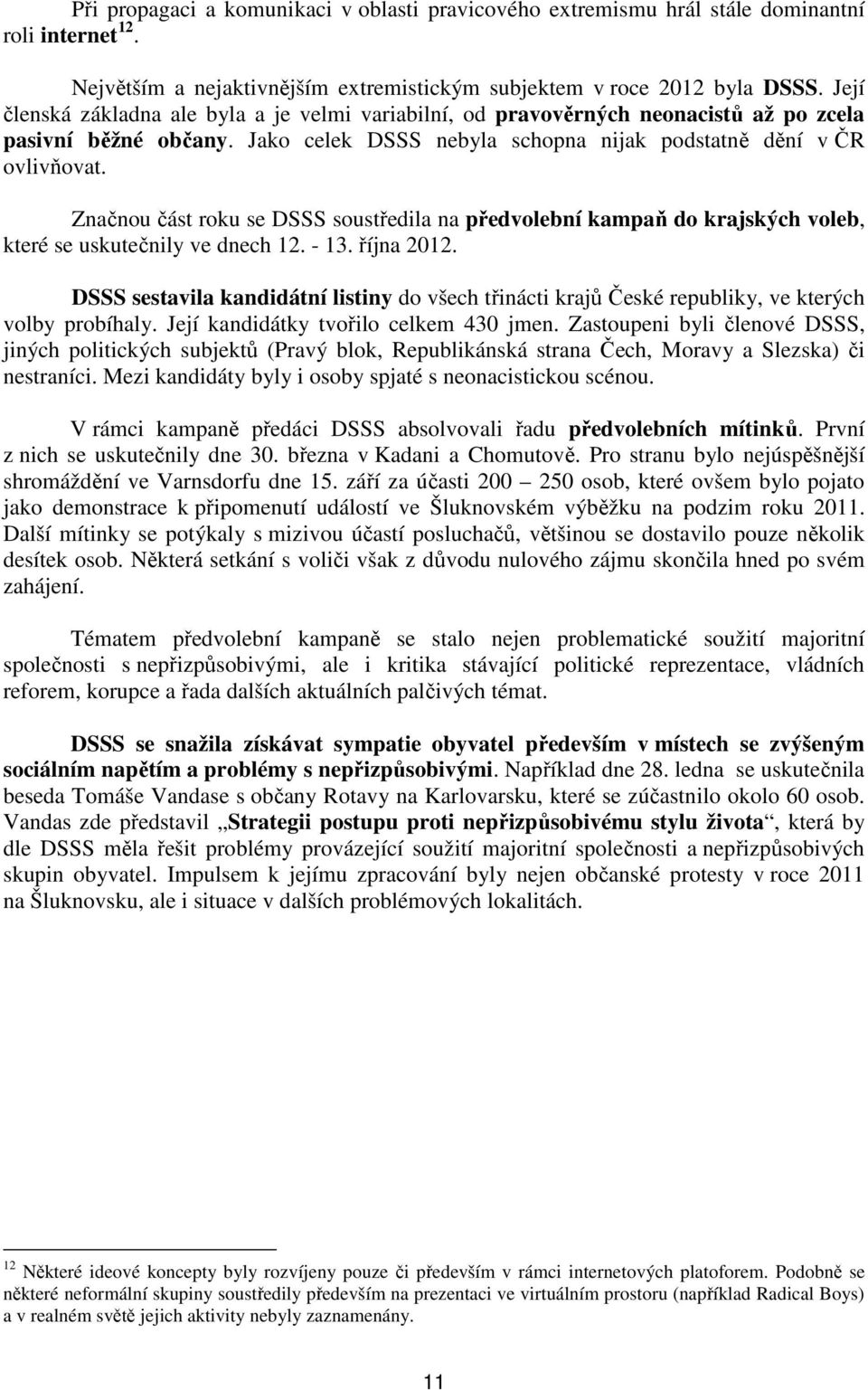 Značnou část roku se DSSS soustředila na předvolební kampaň do krajských voleb, které se uskutečnily ve dnech 12. - 13. října 2012.