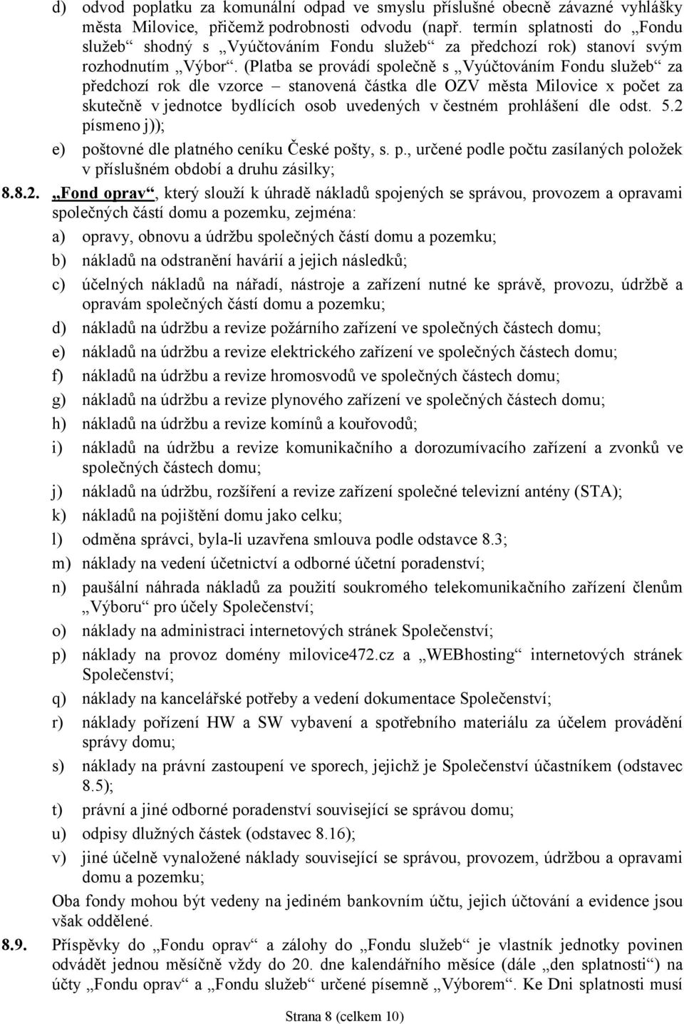 (Platba se provádí společně s Vyúčtováním Fondu služeb za předchozí rok dle vzorce stanovená částka dle OZV města Milovice x počet za skutečně v jednotce bydlících osob uvedených v čestném prohlášení