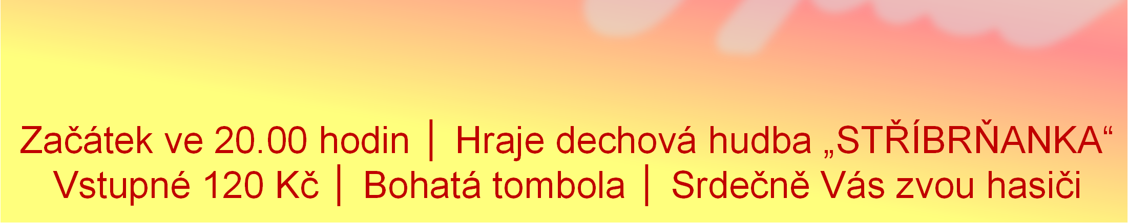 SBOR DOBROVOLNÝCH HASIČŮ V RATÍŠKOVICÍCH POŘÁDÁ Začátek ve 20.