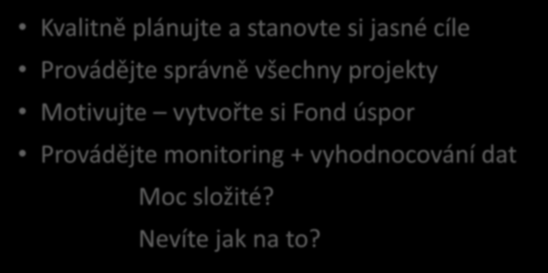 Shrnutí jak na EM Kvalitně plánujte a stanovte si jasné cíle Provádějte správně všechny projekty Motivujte vytvořte si Fond úspor