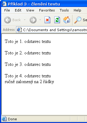 Elementy pro členění textu div oddíl p odstavec span inline blok br zalomení řádky (bezobsahový <br />) Členění textu <div id= cast1"> <p>toto je 1. odstavec textu</p> <p>toto je 2.