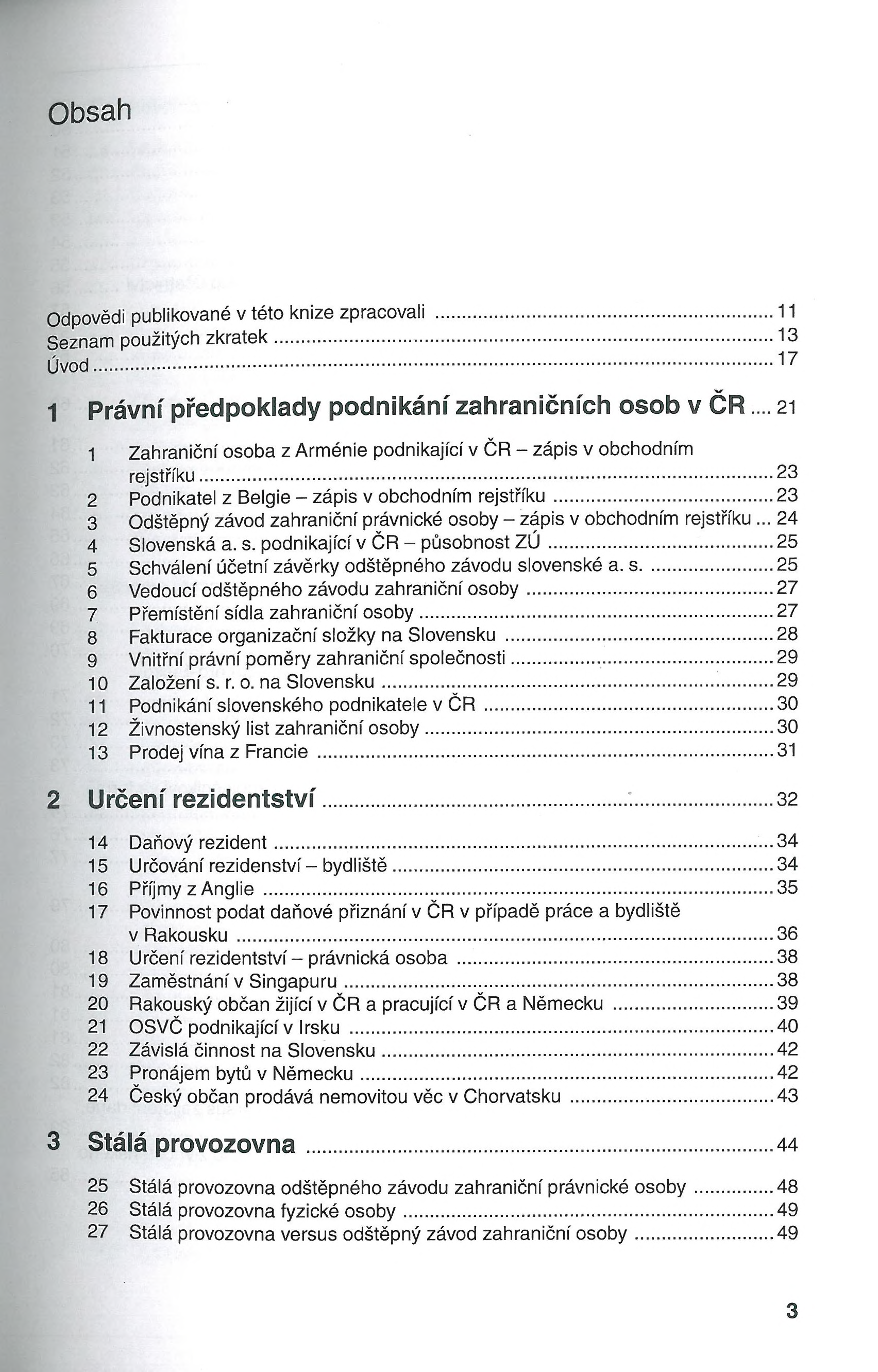 Obsah Odpovědi publikované v této knize zpracovali... 11 Seznam použitých zkratek...13 Úvod... 1 P rá v n í p ř e d p o k la d y p o d n ik á n í z a h r a n ič n íc h o s o b v Č R.