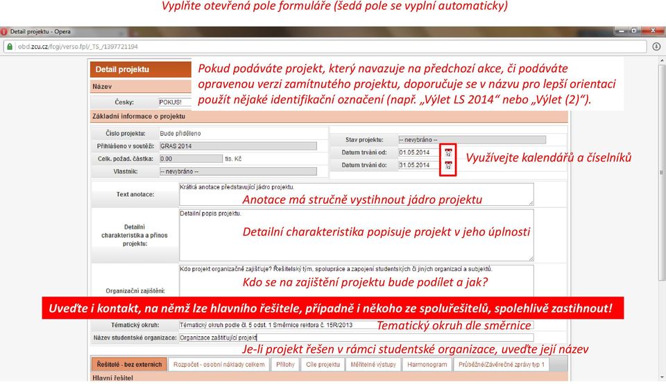 Využívejte kalendářů a číselníků Anotace má stručně vystihnout jádro projektu Detailní charakteristika popisuje projekt v jeho úplnosti Kdo se na zajištění projektu bude