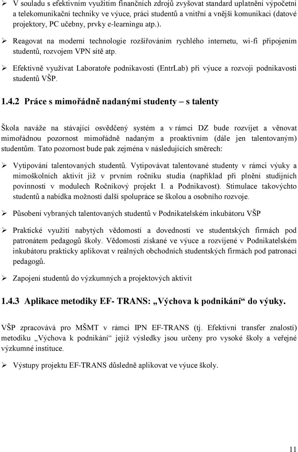 Efektivně využívat Laboratoře podnikavosti (EntrLab) při výuce a rozvoji podnikavosti studentů VŠP. 1.4.