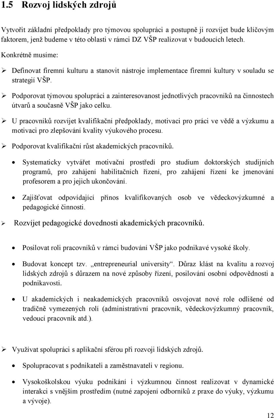 Podporovat týmovou spolupráci a zainteresovanost jednotlivých pracovníků na činnostech útvarů a současně VŠP jako celku.