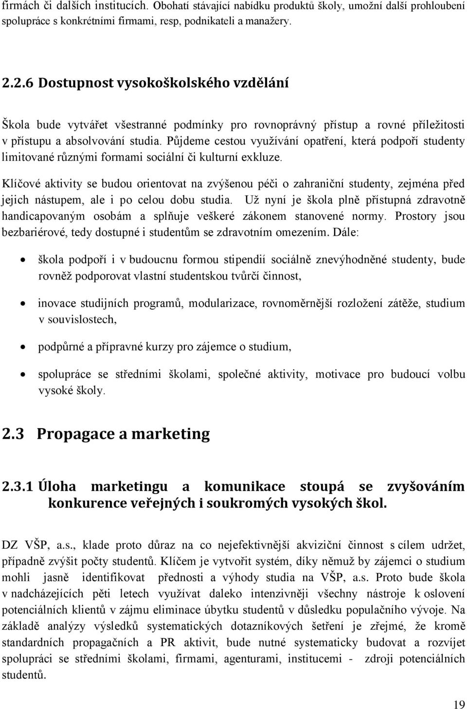 Půjdeme cestou využívání opatření, která podpoří studenty limitované různými formami sociální či kulturní exkluze.