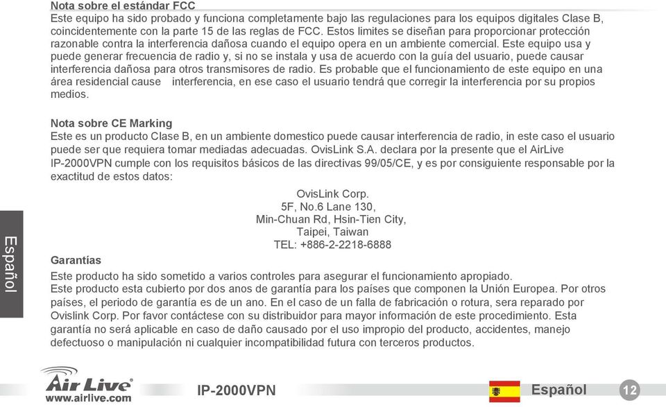 Este equipo usa y puede generar frecuencia de radio y, si no se instala y usa de acuerdo con la guía del usuario, puede causar interferencia daosa para otros transmisores de radio.